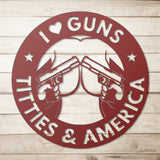 I LOVE GUNS TITTIES AND AMERICA METAL WALL ART