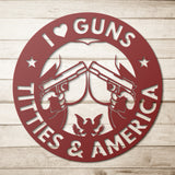 I LOVE GUNS TITTIES AND AMERICA METAL WALL ART