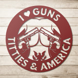 I LOVE GUNS TITTIES AND AMERICA METAL WALL ART