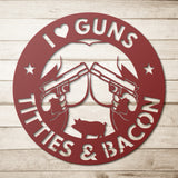 I Love Guns Titties and Bacon Metal Wall Art