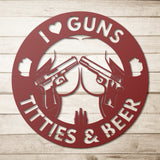 I Love Guns Titties and Beer Metal Wall Art
