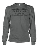 Sometimes I have to tell myself Funny Shirt Unisex Long Sleeve