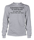 Sometimes I have to tell myself Funny Shirt Unisex Long Sleeve