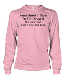 Sometimes I have to tell myself Funny Shirt Unisex Long Sleeve