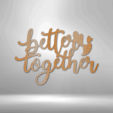 Better Together Quote - Steel Sign