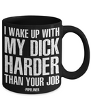 I WAKE UP - PIPELINER MUG!