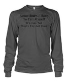 Sometimes I have to tell myself Funny Shirt Unisex Long Sleeve