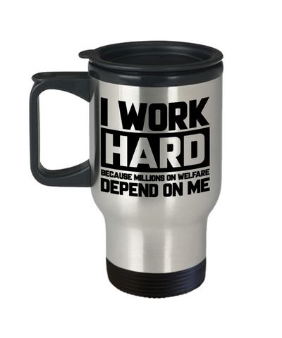 I Work Hard Because Millions on Welfare Depend on Me Pipeline Travel Mug